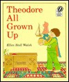 Theodore All Grown Up - Ellen Stoll Walsh