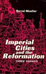 Imperial Cities and the Reformation: Three Essays - Bernd Moeller