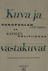 Kuva ja vastakuvat: Sukupuolen esittämisen ja katseen politiikkaa - Leena-Maija Rossi