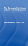 The Concept of Sainthood in Early Islamic Mysticism: Two Works by Al-Hakim al-Tirmidhi - An Annotated Translation with Introduction (Routledge Sufi Series) - John O'Kane, Bernd Radtke