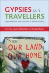 Gypsies and Travellers: Empowerment and Inclusion in British Society - Joanna Richardson, Andrew Ryder