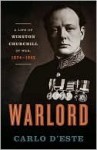Warlord: A Life of Winston Churchill at War, 1874-1945 - Carlo D'Este