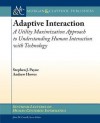 Adaptive Interaction: A Utility Maximization Approach to Understanding Human Interaction with Technology - Stephen Payne, Andrew Howes