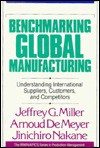 Benchmarking Global Manufacturing: Understanding International Suppliers, Customers, and Competitors - Jeffrey G. Miller