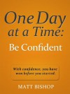 One Day at a Time: Be Confident - Matt Bishop