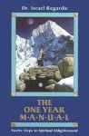 The One Year Manual: Twelve Steps to Spiritual Enlightenment - Israel Regardie