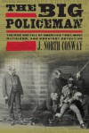 The Big Policeman: The Rise and Fall of America's First, Most Ruthless, and Greatest Detective - J. North Conway