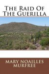 The Raid of the Guerilla - Mary Noailles Murfree