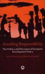 Avoiding Responsibility: The Politics and Discourse of European Development Policy - Nathalie Karagiannis