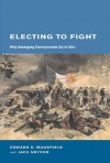 Electing to Fight: Why Emerging Democracies Go to War - Edward D. Mansfield, Jack Snyder