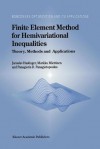 Finite Element Method for Hemivariational Inequalities: Theory, Methods and Applications - J. Haslinger, M. Miettinen, Panagiotis D. Panagiotopoulos