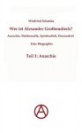 Wer Ist Alexander Grothendieck? Anarchie, Mathematik, Spiritualit T - Eine Biographie - Winfried Scharlau