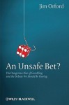 An Unsafe Bet?: The Dangerous Rise of Gambling and the Debate We Should Be Having - Jim Orford