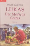 Lukas - der Medicus Gottes - Taylor Caldwell