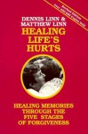 Healing Life's Hurts: Healing Memories Through Five Stages of Forgiveness - Dennis Linn, Matthew Linn