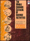 Whole Cosmos Catalog of Science Activities for Kids of All Ages - Joe Abruscato, Jack Hassard