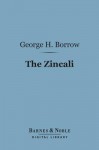 The Zincali (Barnes & Noble Digital Library): An Account of the Gypsies in Spain - George Borrow