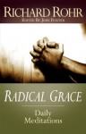 Radical Grace: Daily Meditations - Richard Rohr, John Bookser Feister