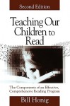 Teaching Our Children to Read: The Components of an Effective, Comprehensive Reading Program - Bill Honig