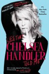 Lies That Chelsea Handler Told Me (A Chelsea Handler Book/Borderline Amazing Publishing) - Chelsea Handler