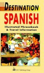 Destination Spanish: Illustrated Phrasebook and Travel Information - Passport Books, Mike Buckby