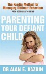 Parenting Your Defiant Child: The Kazdin Method For Managing Difficult Behaviour - Alan E. Kazdin