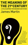 The Meaning Of The 21st Century: A Vital Blueprint For Ensuring Our Future - James Martin