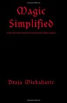 Magic Simplified: A series of practical exercises for developing the neophyte magician - Draja Mickaharic