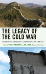 The Legacy of the Cold War: Perspectives on Security, Cooperation, and Conflict - Vojtech Mastny, Zhu Liqun, Malcolm Byrne, Willlem Van Eekelen