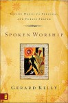 Spoken Worship: Living Words for Personal and Public Prayer - Gerard Kelly