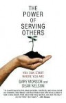 The Power of Serving Others: You Can Start Where You Are - Gary Morsch, Dean Nelson