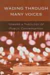 Wading Through Many Voices: Toward a Theology of Public Conversation - Harold Recinos