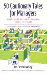 50 Cautionary Tales for Managers: An Entertaining Collection of Enlightening Parables for Managers - Peter Honey