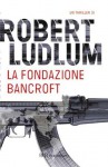 La fondazione Bancroft (Narrativa) (Italian Edition) - Robert Ludlum, F. Pezzoli