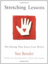 Stretching Lessons: The Daring that Starts from Within - Sue Bender