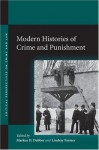 Modern Histories of Crime and Punishment (Critical Perspectives on Crime and Law) - Markus Dubber, Lindsay Farmer