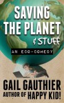 Saving the Planet & Stuff - Gail Gauthier