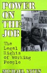 Power on the Job: The Legal Rights of Working People - Michael D. Yates