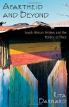 Apartheid and Beyond: South African Writers and the Politics of Place - Rita Barnard