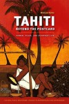 Tahiti Beyond the Postcard: Power, Place, and Everyday Life - Miriam Kahn