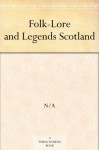 Folk-Lore and Legends Scotland - W. W. GIBBINGS