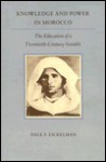 Knowledge and Power in Morocco: The Education of a Twentieth-Century Notable - Dale F. Eickelman