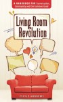 Living Room Revolution: A Handbook for Conversation, Community and the Common Good - Cecile Andrews