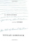 The Situation and the Story: The Art of Personal Narrative - Vivian Gornick