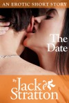 The Date: An Erotic Short Story - Jack Stratton