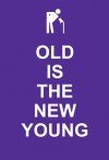 Old Is the New Young - SummersDale