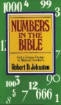 Numbers in the Bible: God's Unique Design in Biblical Numbers - Robert D. Johnston