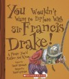 You Wouldn't Want to Explore With Sir Francis Drake!: A Pirate You'd Rather Not Know - David Stewart, David Salariya