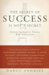 The Secret of Success is Not a Secret: Stories of Famous People Who Persevered - Darcy Andries