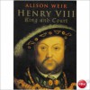 Henry VIII. King and Court - Alison Weir